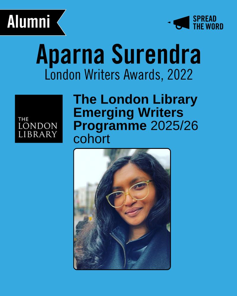 A light blue background with the Spread the Word logo and loud haler in black in the top right corner. In the left is a small black and white banner that says 'Alumni'. The text reads 'Aparna Surendra. London Writers Awadrs 2022.'  Below is the London Library logo, a black background with the words in thin white capitals. Next to it reads 'The London Library Emerging Writers Programme 2025/26 cohort'. Beneath is a picture of Aparna - a Sri Lankan woman smiling to camera, her dark hair falling in big curls. She wears glasses and a black leather jacket. 