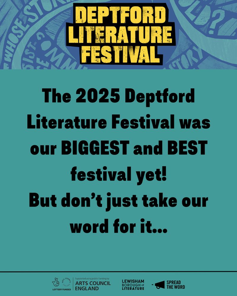 A series of infographics with some key statistics from teh Deptford Literature festival. All of them are set against a cyan background, with the Deptford Literature Festival logo in chunky lettering at the top. The first slide reads 'The 2025 Deptford Literature Festival was our BIGGEST and BEST festival yet!
But don’t just take our word for it...'