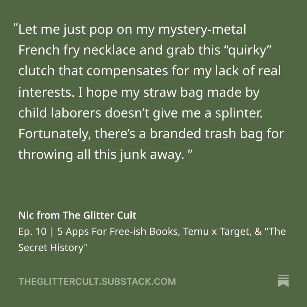 Let me just pop on my mystery-metal French fry necklace and grab this “quirky” clutch that compensates for my lack of real interests. I hope my straw bag made by child laborers doesn’t give me a splinter. Fortunately, there’s a branded trash bag for throwing all this junk away. 