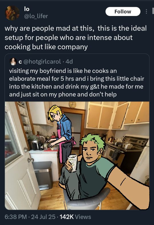 a screenshot of a quote retweet of a tweet with a picture attached, showing a far selfie view of Zoro sitting in a chair in a kitchen with a drink, flat face staring into the camera with Sanji visible in the background cooking. Both Zoro and Sanji are drawn over the picture. The tweet says, "visiting my boyfriend is like he cooks an elaborate meal for 5 hrs and i bring this little chair into the kitchen and drink my g&t he made for me and just sit on my phone and don't help"
The quote retweet says, "why are people mad at this, this is the ideal setup for people who are intense about cooking but like company"