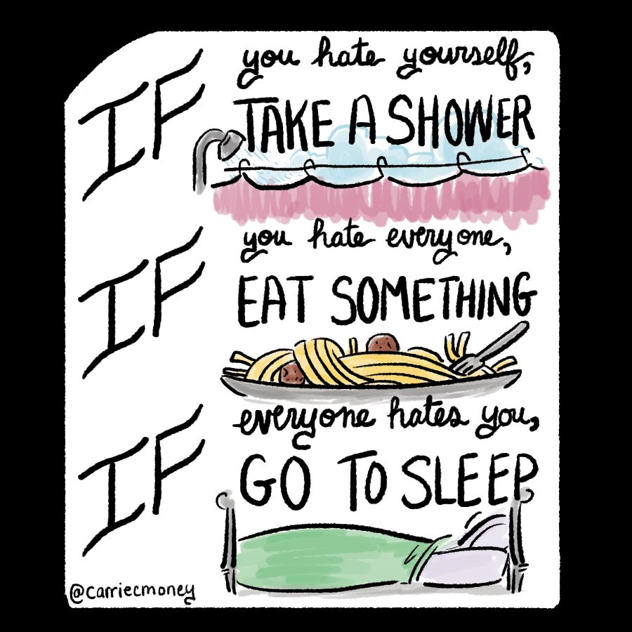 A digital illustration of the advice, "If you hate yourself, take a shower. If you hate everyone, eat something. If everyone hates you, go to sleep."