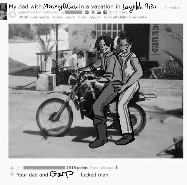 a screenshot of a Reddit post titled "My dad with Monkey D. Garp in a vacation in Laughtale. 4121." with a picture of two men on a motorcycle with the guy on the back resting his hands on the other one's hips. The two men have been redrawn to be Gol D. Roger and Garp. Below the picture, a redacted user comments, "Your dad and Garp fucked man"