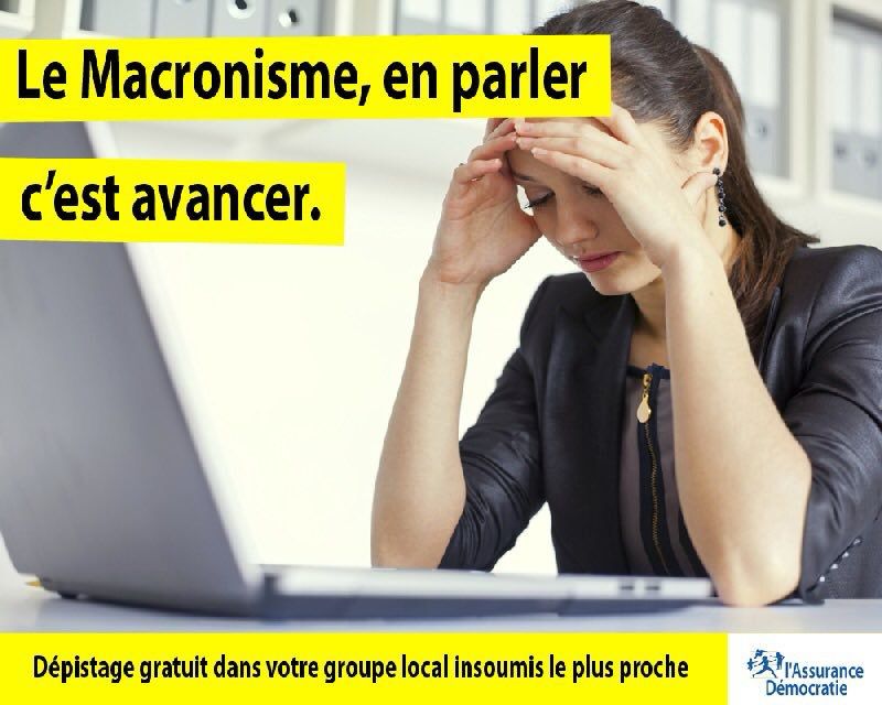 Affiche de prévention contre le macronisme. Slogan : "Le macronisme, en parler c’est avancer"
Bandeau : "dépistage gratuit dans votre groupe local insoumis le plus proche"