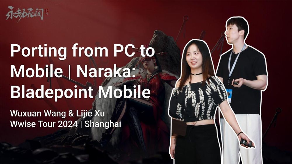 Porting from PC to Mobile | Naraka: Bladepoint Mobile. Wuxuan Wang & Lijie Xu during Wwise Tour 2024 in Shanghai.