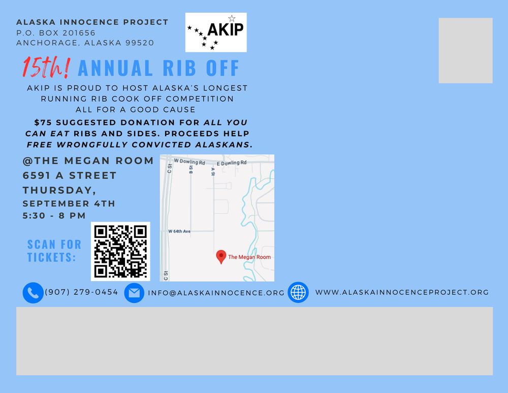 The reverse side of a postcard announcing the Alaska Innocence Project's 15th annual rib cook off. $75 suggested donation for all you can eat ribs and sides. Proceeds help free wrongfully convicted Alaskans.

Alaska Innocence Project
PO Box 201656
Anchorage, AK 99520
(907) 279-0454
info@alaskainnocence.org
www.alaskainnocenceproject.org

Image also includes a QR code that can be scanned to purchase tickets for the event, and a map showing the location of The Megan Room, the venue for the event.
