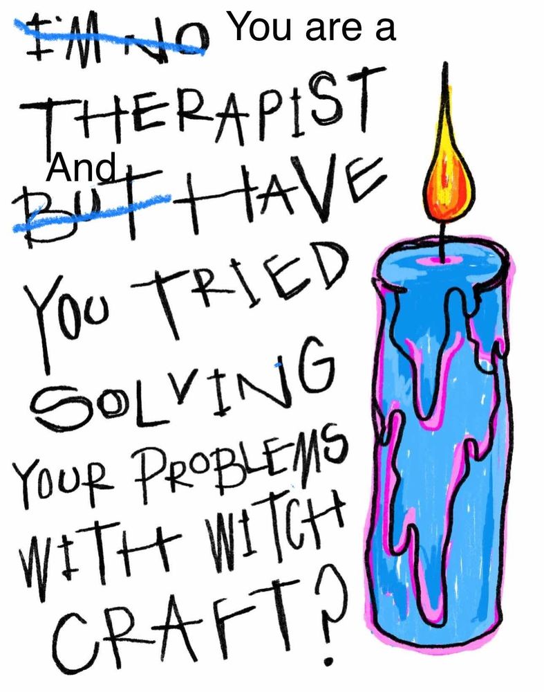A crudely edited meme saying "You are a therapist and have you tried solving your problems with witchcraft?"