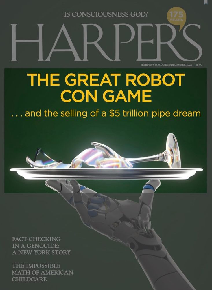 Harper’s magazine cover:  

“THE GREAT ROBOT CON GAME
... and the selling of a $5 trillion pipe dream” 

(with illustration of a robot hand carrying a broken wine glass on a service tray)