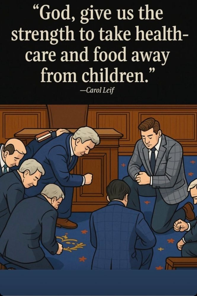 Meme that has Mike Johnson and congressman praying on the floor of the capital and the quote says God give us strength to take health care and food away from the children. They're wearing suits and ties the carpet is the capital carpet with a wooden wall. 