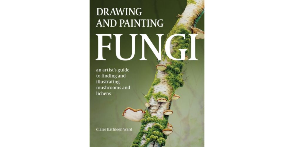 Sample of "Drawing and Painting Fungi" by Claire Kathleen Ward