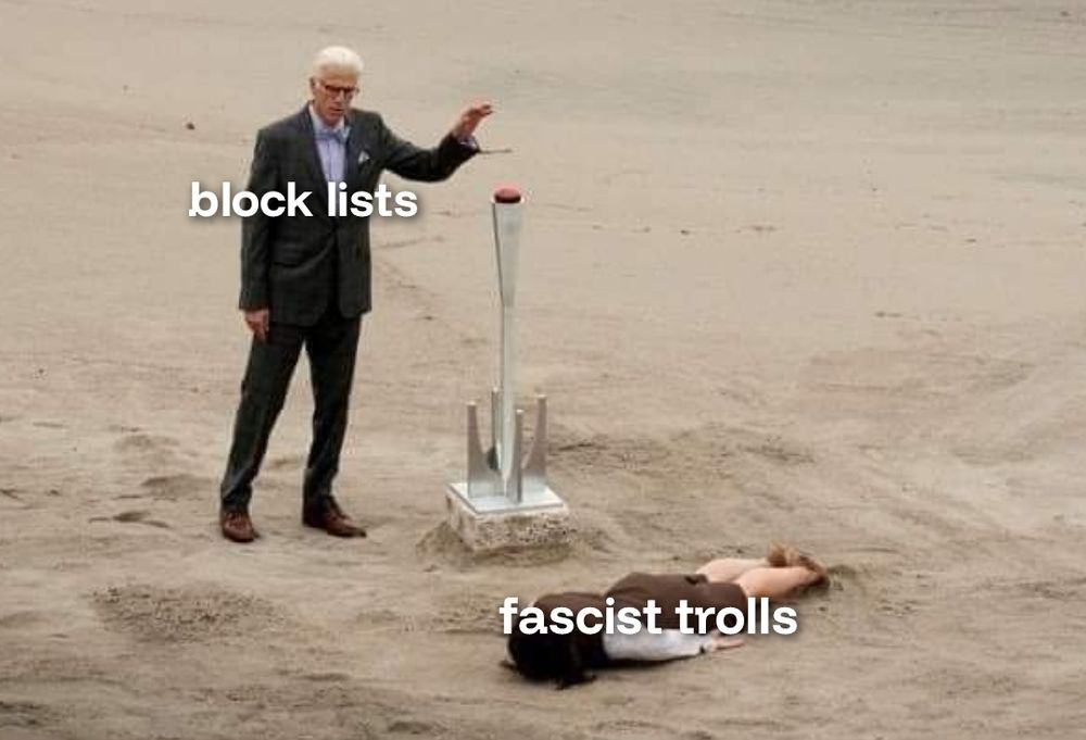 A meme depicting the Good Place scene where Michael has deactivated Janet
Michael is labeled block lists and deactivated Janet is labeled fascist trolls