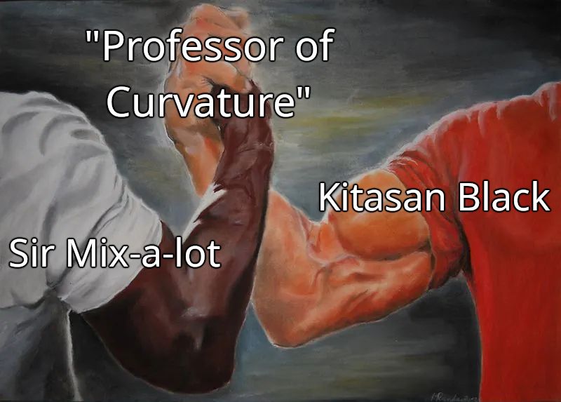 the handshake meme from the film predator - with one arm labelled "sir mix-a-lot," the other labelled "kitasan black," and the hands labelled "professor of curvature"