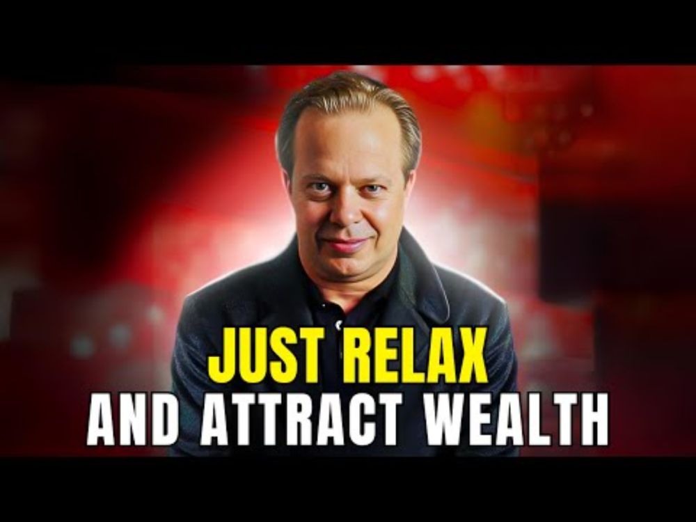 Relax and Let the Universe Bring You Abundance! – Joe Dispenza