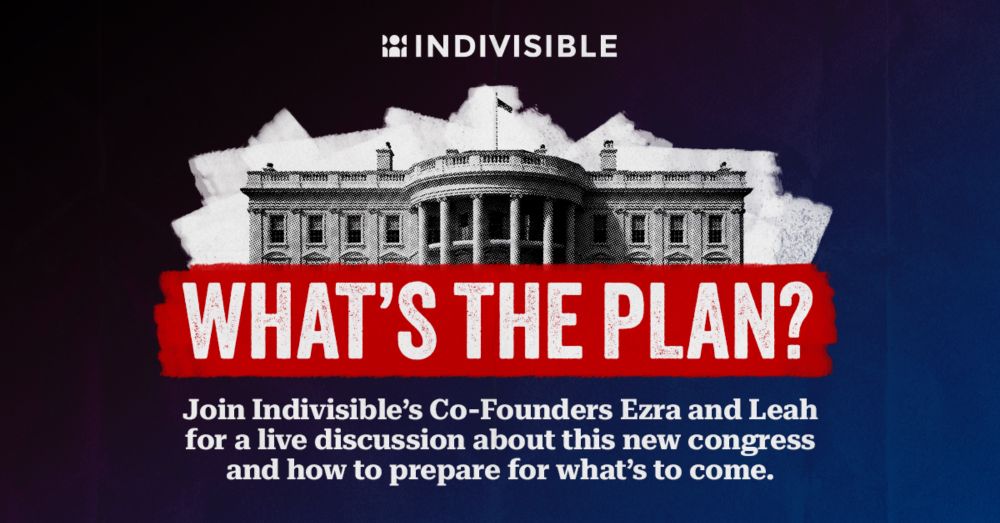 What’s the Plan? A Weekly Discussion with Indivisible’s Co-Founders · Indivisible