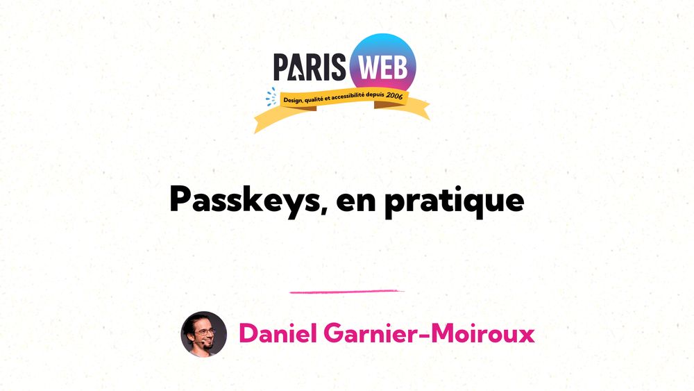 « Passkeys, en pratique » par Daniel Garnier-Moiroux