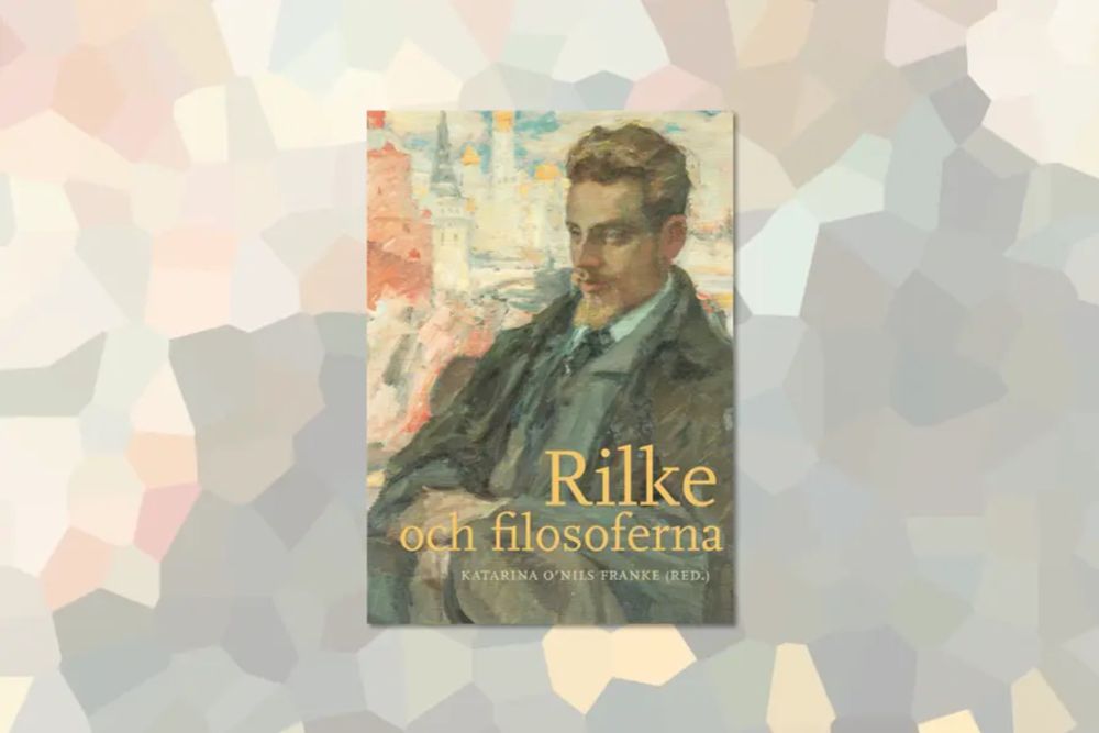 Bokrecension: Hjälteporträtt i stället för filosofi i ny essäsamling om Rilke – Svensk filosofi