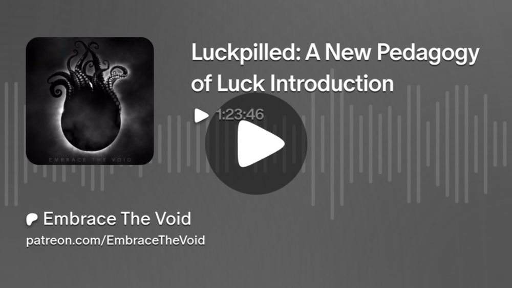 Luckpilled: A New Pedagogy of Luck Introduction | Embrace The Void