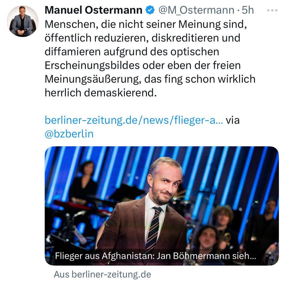 Post von Manuel Ostermann auf X über Jan Böhmermanns Sendung: „Menschen, die nicht seiner Meinung sind, öffentlich reduzieren, diskreditieren und diffamieren aufgrund des optischen Erscheinungsbildes oder eben der freien Meinungsäußerung, das fing schon wirklich herrlich demaskierend.“