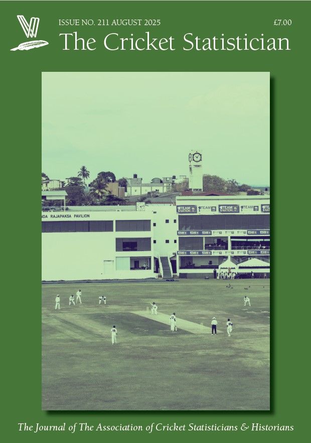 The Cricket Statistician Issue No. 211 August 2025 £7.00 Photo shows Galle Cricket Ground, with players wearing whites in action in front of the Mahinda Rajapaksa Pavilion and a clock tower