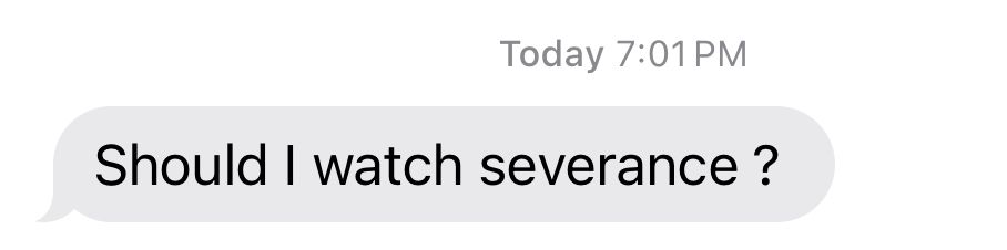 A text message that reads “Should I watch Severance?”