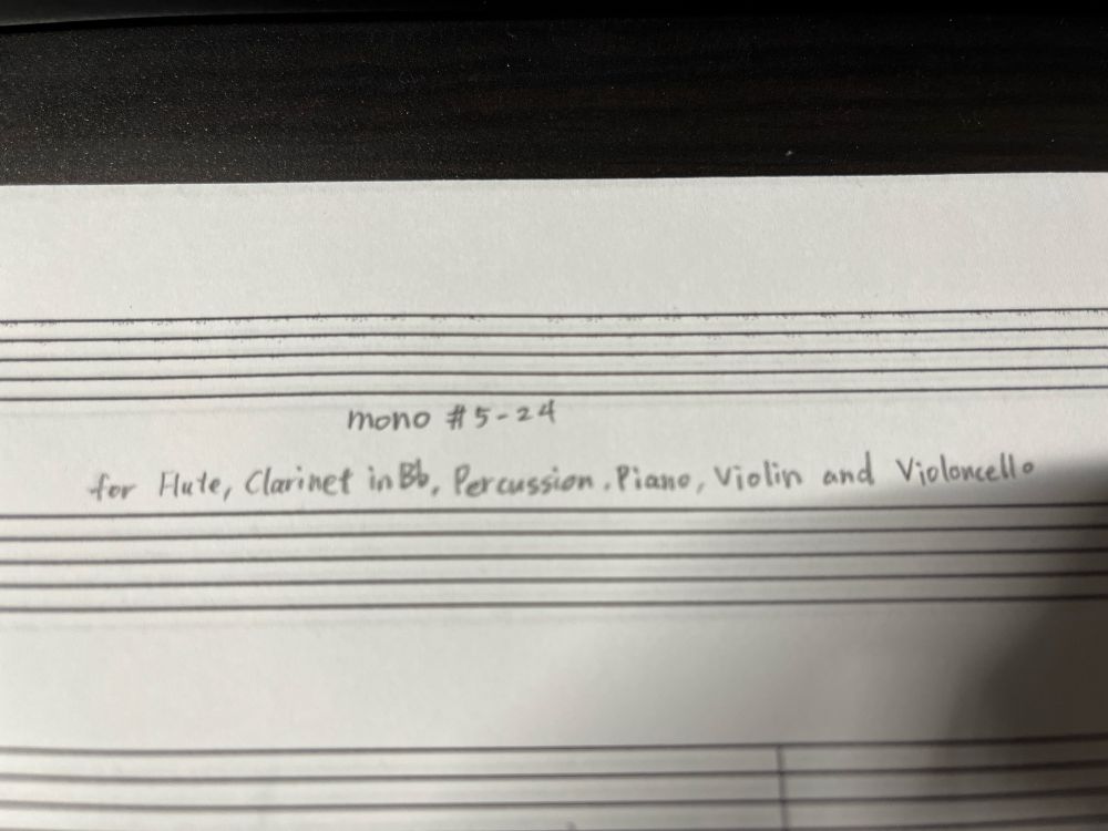 mono #5-24
for Flute, Clarinet in Bb, Percussion, Piano, Violin and Violoncello