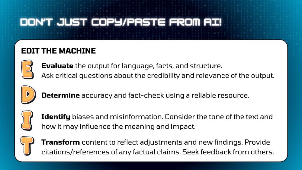 Don't use copy paste from AI! Edit the machine. E - evaluate the out. D - determine the accuracy. I - identify biases and misformation. T - transform the context.