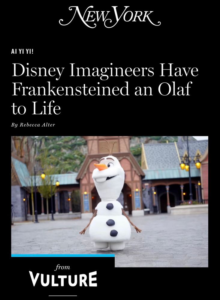 A headline from New York Magazine, titled "Disney Imagineers Have Frankensteined an Olaf to Life".
The photo shows an inoffensive Olaf the Snowman robot toddling along Main Street USA in a Disney park. 