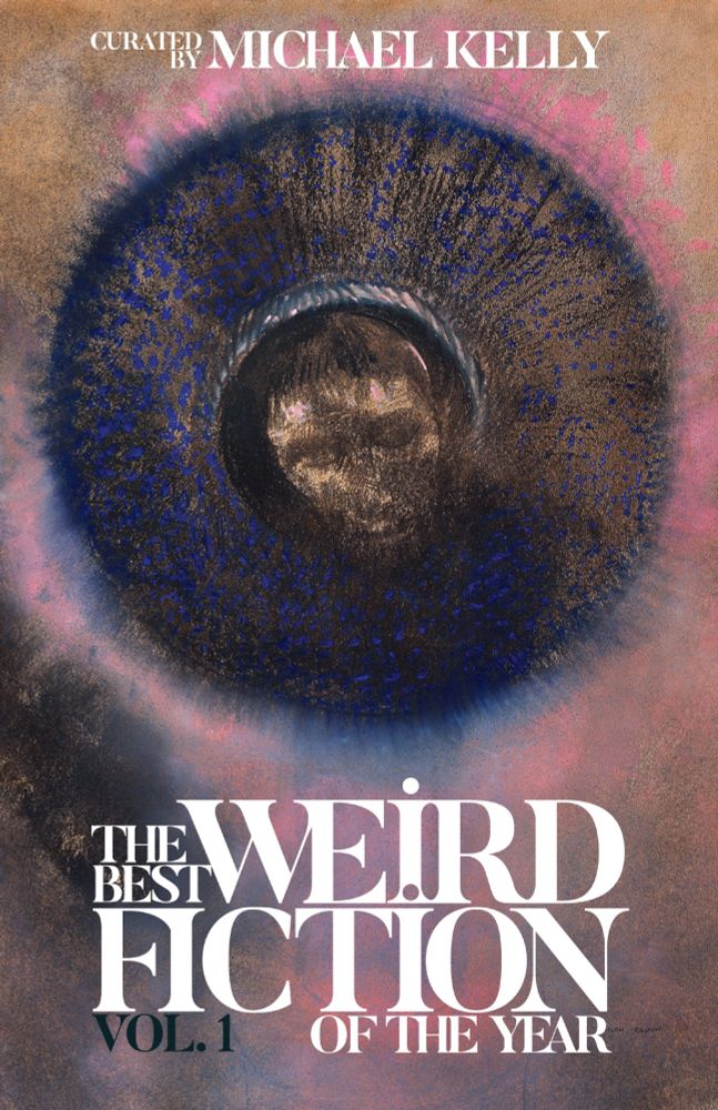 Cover for THE BEST WEIRD FICTION OF THE YEAR, VOL. 1. Odilon Redon art of a face in the middle of an areola/sun/aura thing.