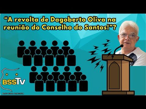A revolta de Dagoberto Oliva na reunião do Conselho do Santos!