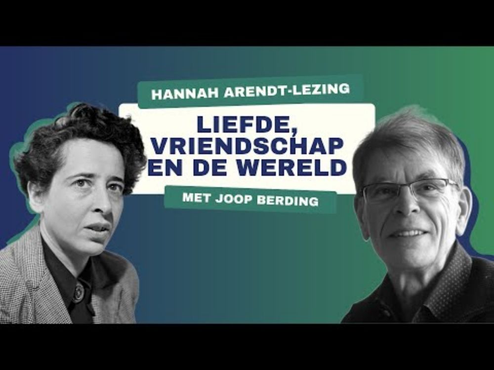 Hannah Arendt-lezing 2025 | Liefde, vriendschap en de wereld — Joop Berding