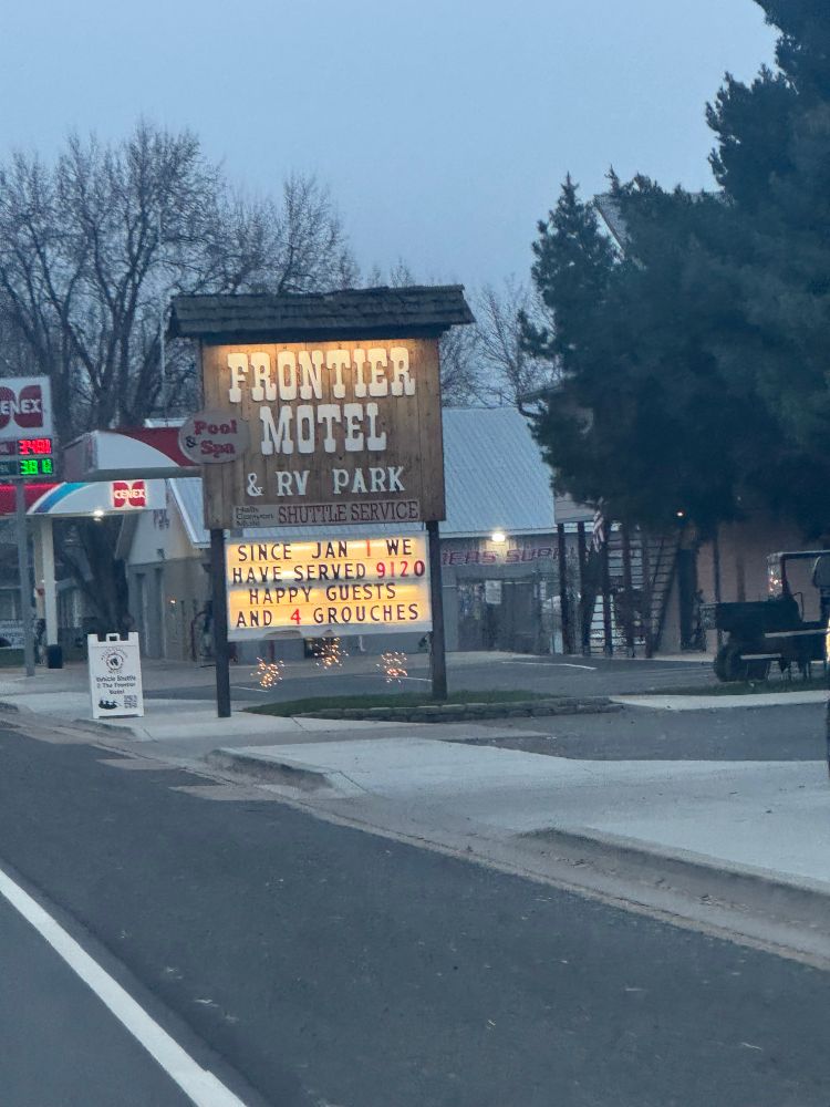 Frontier motel & RV Park
Since Jan 1 we have served 9120 happy guests and 4 grouches