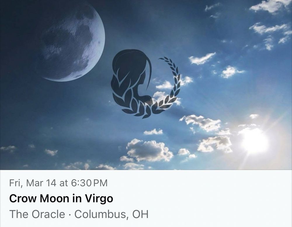 The silhouette of a femme person is in the foreground and the sun and moon are in the background. Below this image reads, “Fri, Mar 14 at 6:30 PM, Crow Moon in Virgo, The Oracle, Columbus OH.”