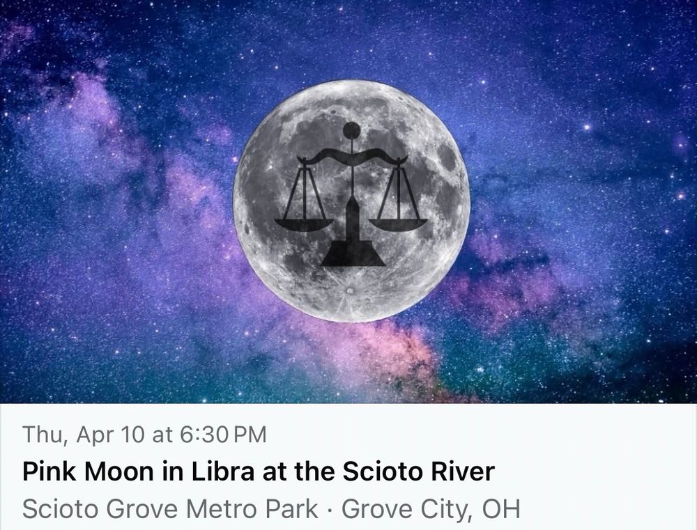 Thursday, April 10 at 6:30 PM, Pink Moon in Libra at the Scioto River, Scioto Grove Metro Park, Grove City, Ohio