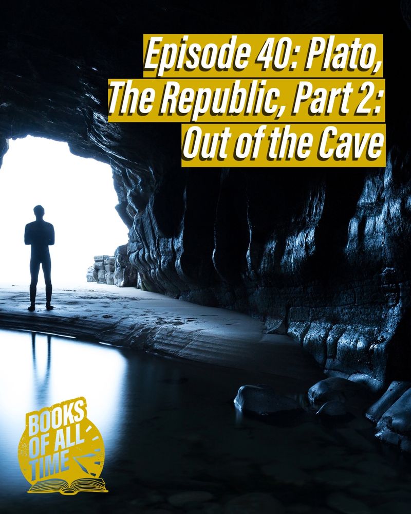 Photo of a masculine figure in silhouette standing at the opening of a cave. There is water on the floor of the cave which partially reflects him. Caption reads: EPISODE 40: Plato, The Republic, Part 2: Out of the Cave