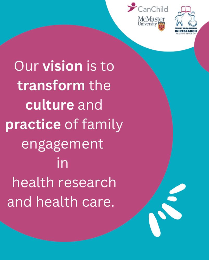 Our vision is to transform the culture and practice of family engagement 
in 
health research and health care. 