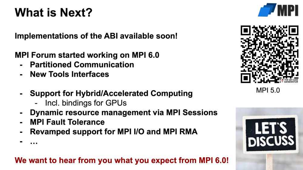 MPI BoF at ISC25: What is Next?
- Implementations of the ABI available soon!
- MPI Forum started working on MPI 6.0
- We want to hear from you what you expect from MPI 6.0!