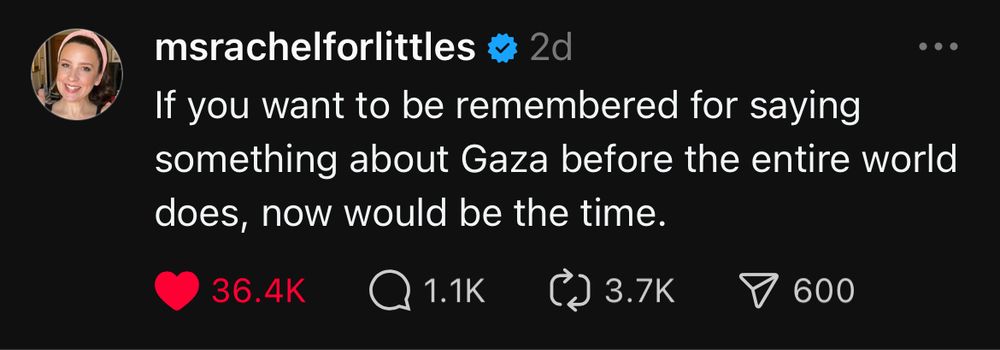 A post on Threads from Ms Rachel, a popular children’s educator and entertainer: “If you want to be remembered for saying something about Gaza before the entire world does, now would be the time.”
