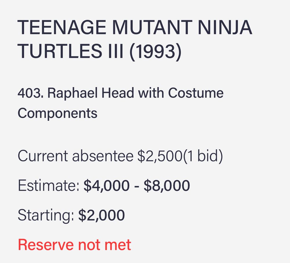 TEENAGE MUTANT NINJA TURTLES III (1993)
403. Raphael Head with Costume
Components
Current absentee $2,500(1 bid)
Estimate: $4,000 - $8,000
Starting: $2,000
Reserve not met