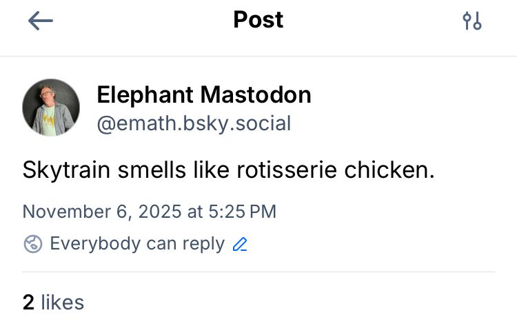 Post

Elephant Mastodon @emath.bsky.social
Skytrain smells like rotisserie chicken.
November 6, 2025 at 5:25 PM
@ Everybody can reply 
2 likes