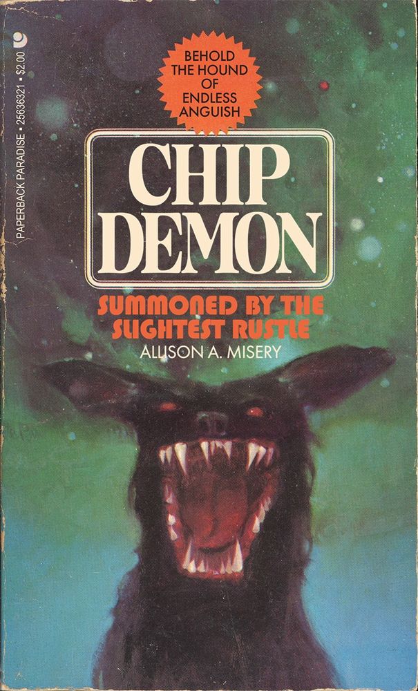 Science fiction book cover featuring an illustration of a scream beast somewhat resembling a black chihuahua. Copy and title read:

BEHOLD
THE HOUND
OF
ENDLESS ANGUISH


CHIP DEMON

SUMMONED BY THE SLIGHTEST RUSTLE

ALLISON A. MISERY