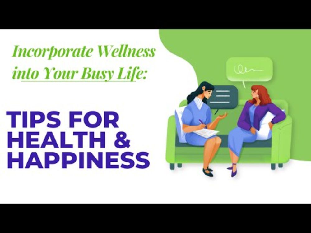 Incorporate Wellness into Your Busy Life: Tips for Health & Happiness