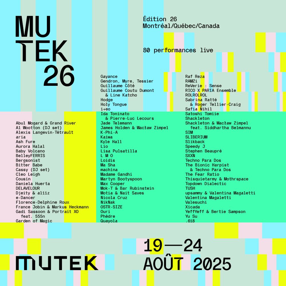  Official poster for the 26th edition of MUTEK Montréal (August 19–24, 2025), featuring a list of over 80 participating artists on a colourful geometric background. The image highlights names such as Max Cooper, Yu Su, Holy Tongue, Sabrina Ratté, Speedy J, and Shackleton, with the mention "80 performances live." The visual identity, designed by Baillat Studio, uses pixel-inspired patterns and pastel colour blocks.