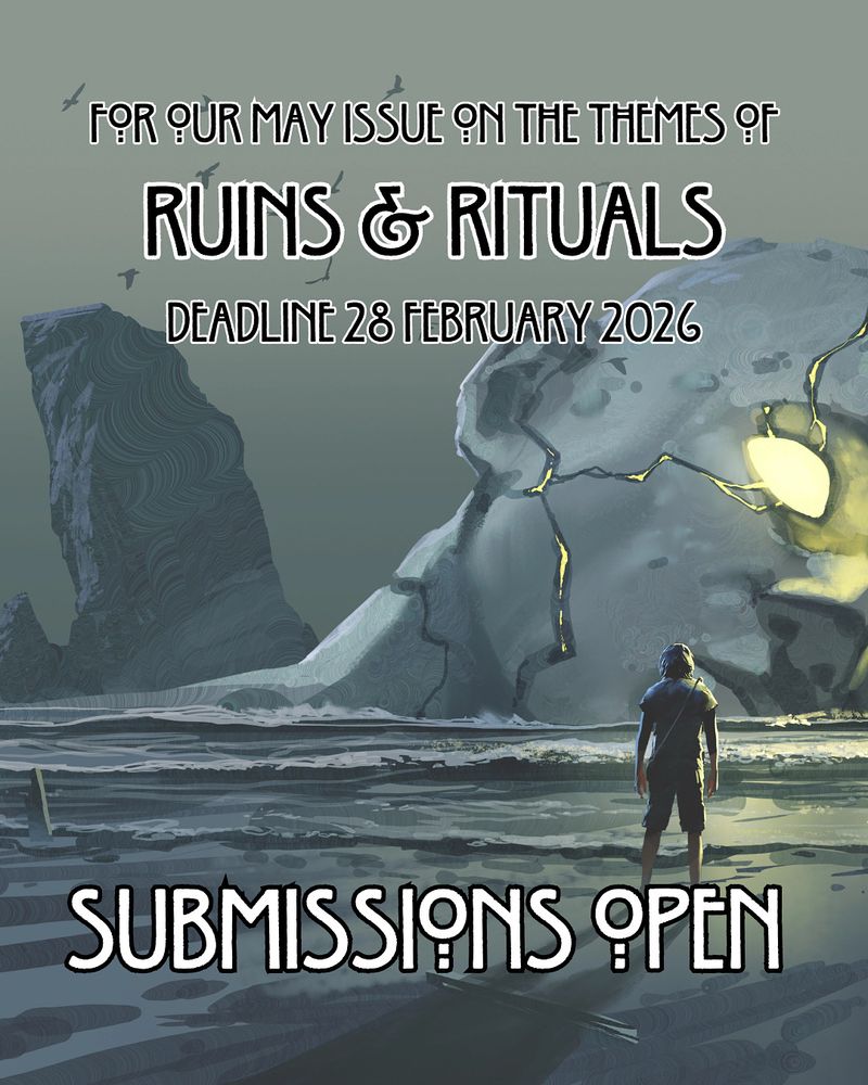 An image of a man on a beach looking at a giant ruined statue with glowing eyes. Text reads: “submissions open for our May issue on the themes of Ruins & Rituals, deadline 28 February 2026”