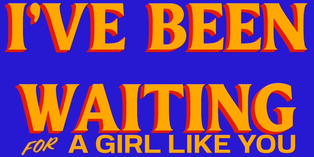 I'VE BEEN WAITING for A GIRL LIKE YOU