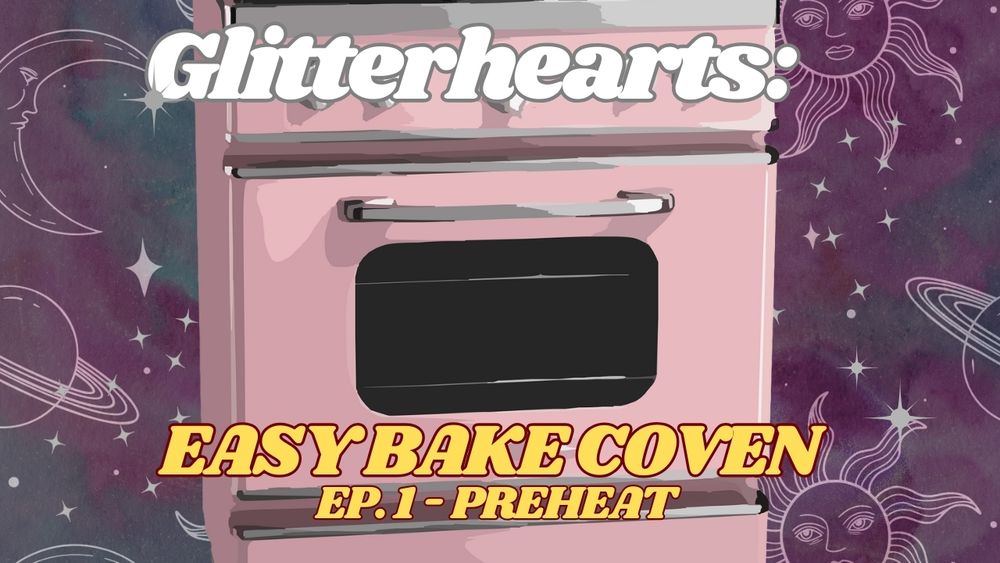 A bright pink oven centered in the image with a dark watercolor background and star and sun imagery make up the background.  On the top of the image is the white text "Glitterhearts:". And on the bottom is two lines of yellow text "Easy Bake Coven" and "Ep. 1 - Preheat".