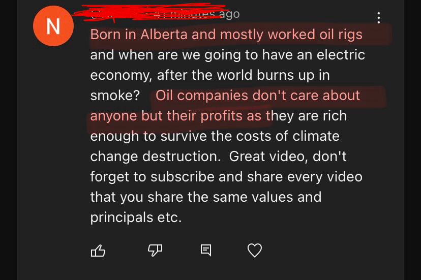 N
es ago
Born in Alberta and mostly worked oil rigs and when are we going to have an electric economy, after the world burns up in smoke?
Oil companies don't care about
anyone but their profits as they are rich enough to survive the costs of climate change destruction. Great video, don't forget to subscribe and share every video that you share the same values and principals etc.
凸
