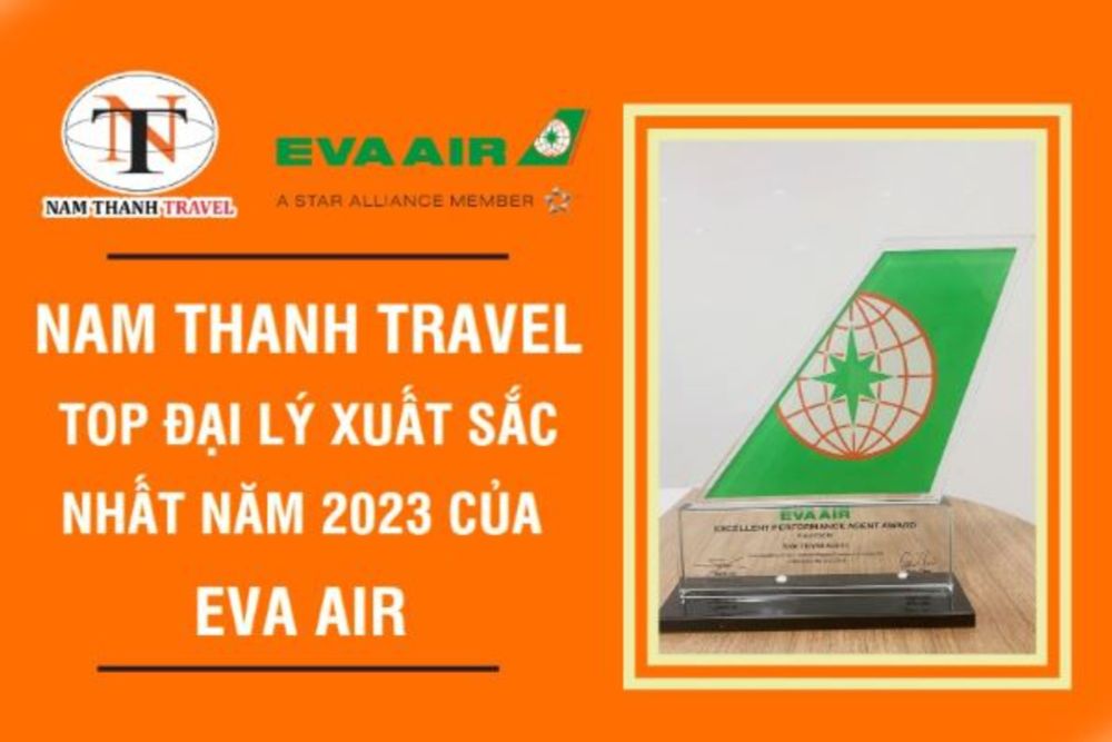 Nam Thanh Travel khẳng định được vị thế của mình khi xuất sắc dành được giải thưởng "Top Đại Lý Xuất Sắc Nhất Năm 2023 của EVA AIR".