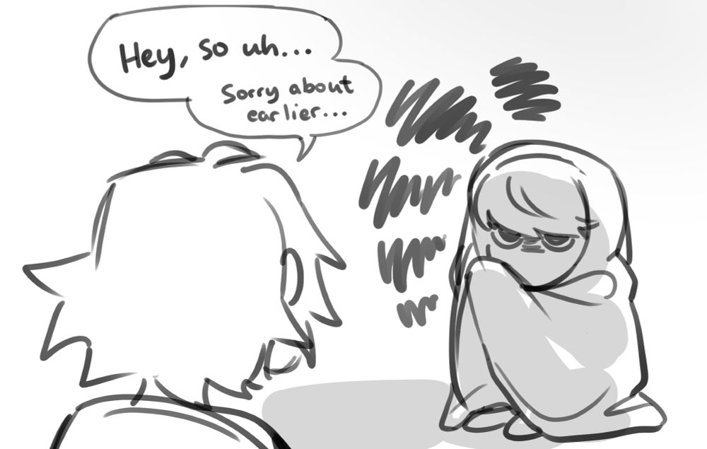 -Hey, so uh... Sorry about earlier...