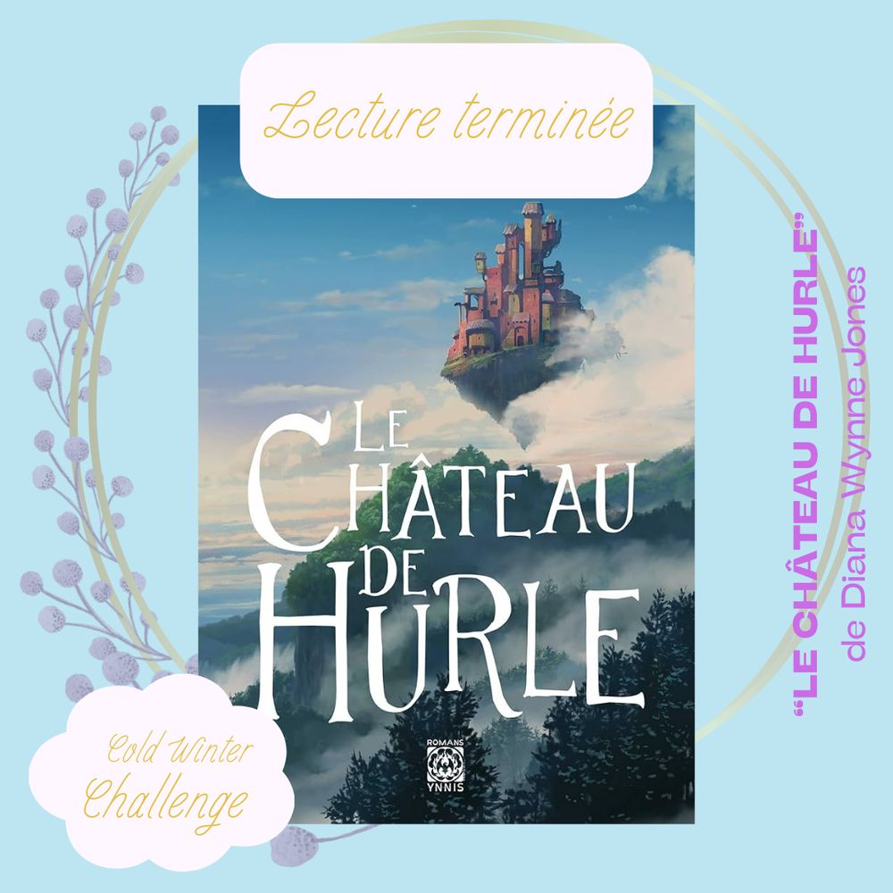 Dans un cadre bleu clair décoré d'une couronne dorée avec fleurs mauves, la première de couverture du livre Le Château de Hurle par Diana Wynne Jones, éditions Ynnis label Romans Ynnis, 2020 pour cette édition. Le cadre indique également que c'est une lecture terminée dans le cadre du Cold Winter Challenge.
