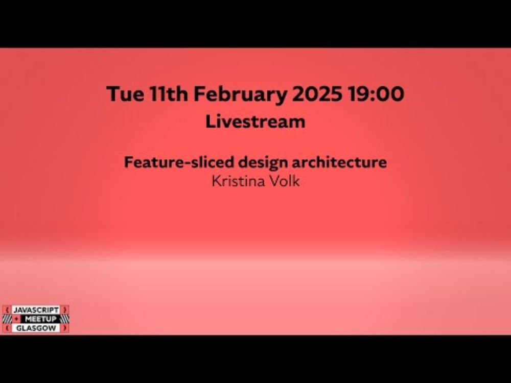 Feature-sliced design architecture - GlasgowJS - February 2024