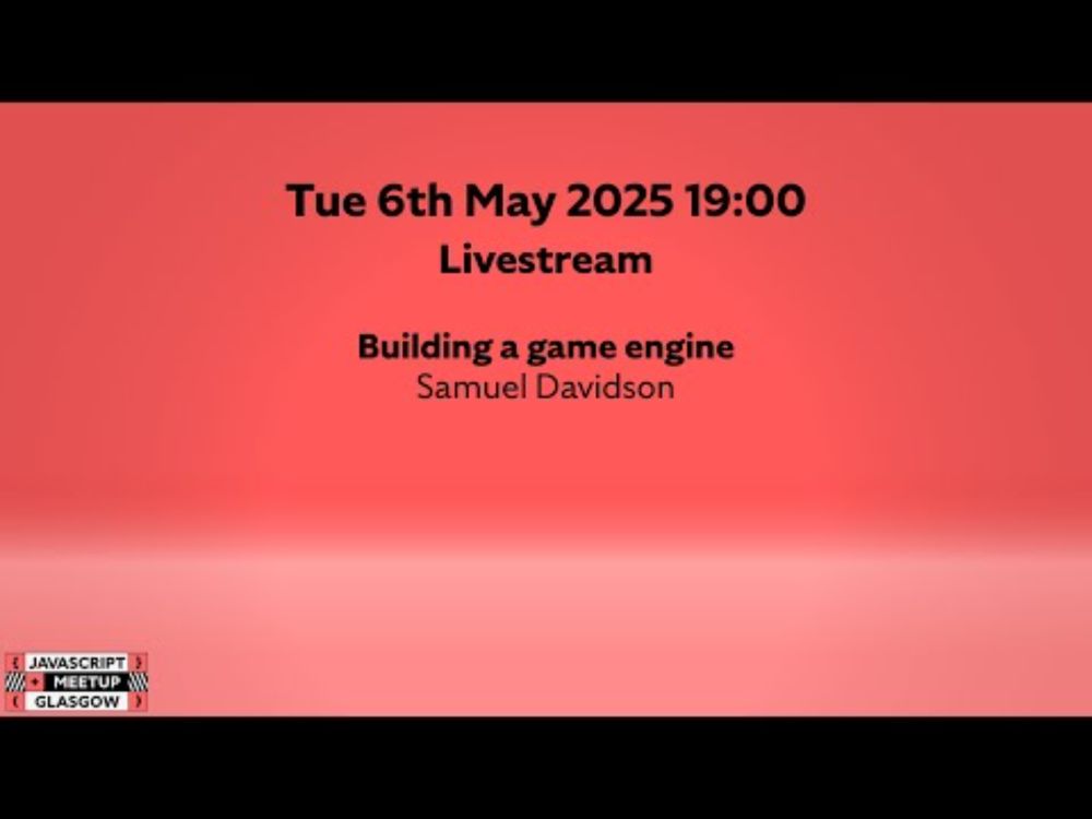 Building a game engine - GlasgowJS - May 2025